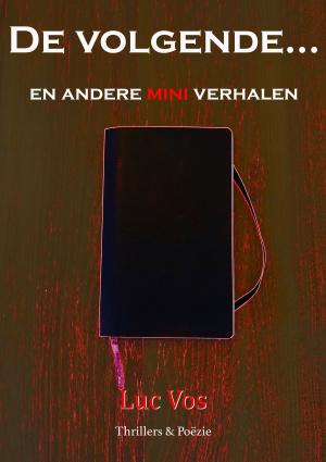Cover of the book De volgende... en andere mini verhalen by Luc Vos
