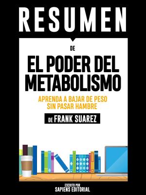Cover of Resumen De “El Poder Del Metabolismo: Aprenda A Bajar De Peso Sin Pasar Hambre - De Frank Suarez”