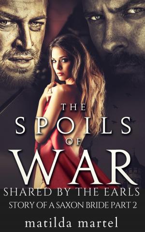 Book cover of The Spoils of War: Shared by the Earls, Story of a Saxon Bride, Part Two