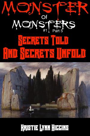 Book cover of Monster of Monsters #1 Part Five: Secrets Told And Secrets Unfold