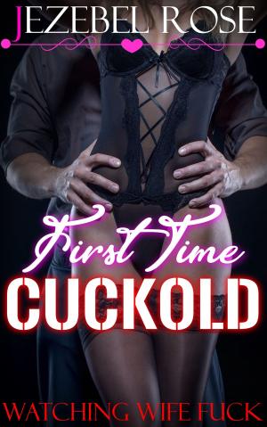 Cover of the book First Time Cuckold by Jezebel Rose