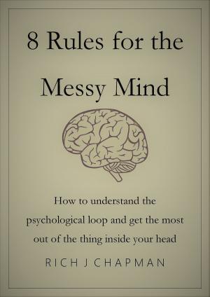 Book cover of 8 Rules for the Messy Mind: How to Understand the Psychological Loop and Get the Most from the Thing Inside Your Head