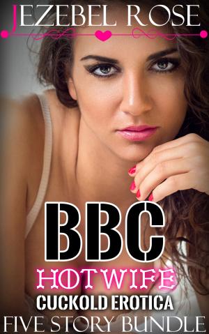 Cover of the book BBC Hotwife Cuckold Erotica Five Story Bundle by Jezebel Rose