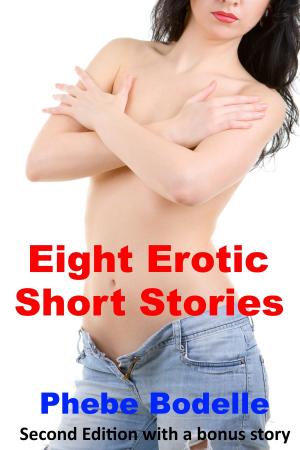 Cover of the book Eight Erotic Short Stories by Phebe Bodelle