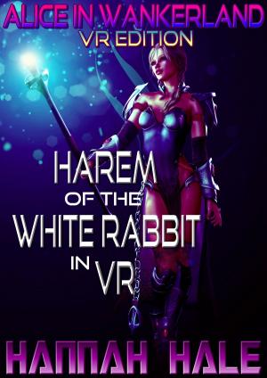 Cover of the book Alice in Wankerland VR Edition: Harem of the White Rabbit in VR by Hannah Hale