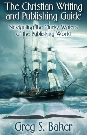 Book cover of The Christian Writing and Publishing Guide: Navigating the Murky Waters of the Publishing World