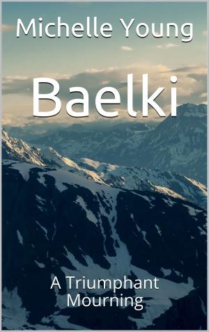 Cover of the book Baelki: A Triumphant Mourning by Krista Walsh