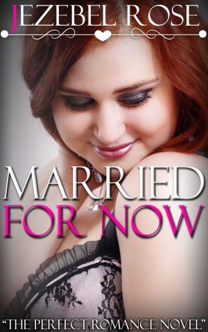 Cover of the book Married for Now by Jezebel Rose