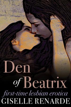 Cover of the book Den of Beatrix: First-Time Lesbian Erotica by Kendra Edge