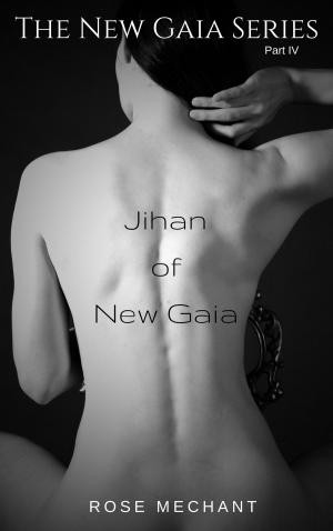 Cover of the book The New Gaia Series: Jihan of New Gaia by Rose Mechant