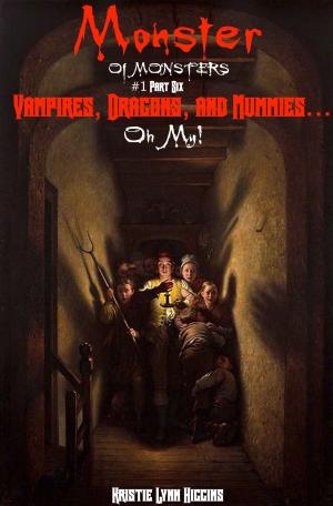 Cover of the book Monster of Monsters #1 Part Six: Vampires, Dragons, And Mummies… Oh My! by Lawrence Osborne