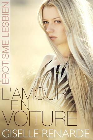 Cover of the book L'amour en voiture: érotisme lesbien by Richard Thor