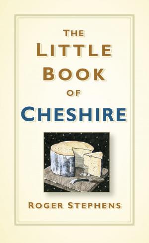 Cover of the book The Little Book of Cheshire by Ian Passingham