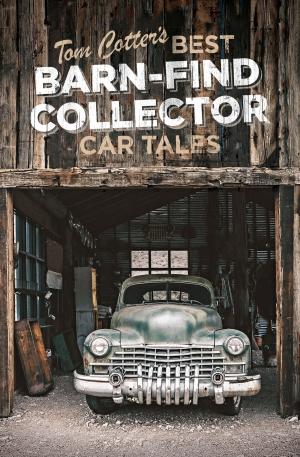 Cover of the book Tom Cotter's Best Barn-Find Collector Car Tales by Keith Martin, Linda Clark, SportsCarMarket.com