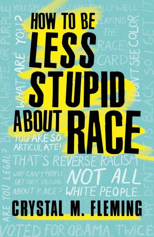 Cover of the book How to Be Less Stupid About Race by Beverly Tatum, Theresa Perry
