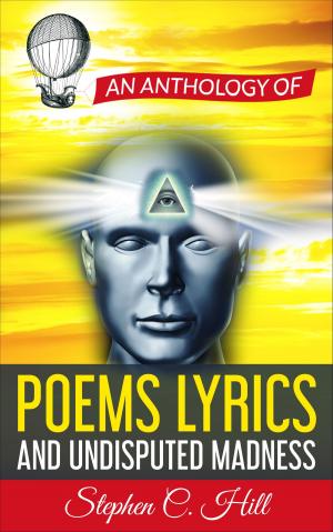 Book cover of An Anthology of Poems, Lyrics and Undisputed Madness