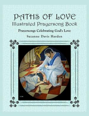 Cover of the book Paths of Love Illustrated Prayersong Book by Bernadette Snyder