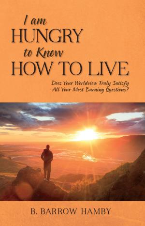 Cover of the book I Am Hungry to Know How to Live by Brad J. Lawrence