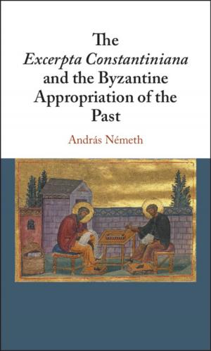 Cover of the book The Excerpta Constantiniana and the Byzantine Appropriation of the Past by R. E. Sheriff, L. P. Geldart