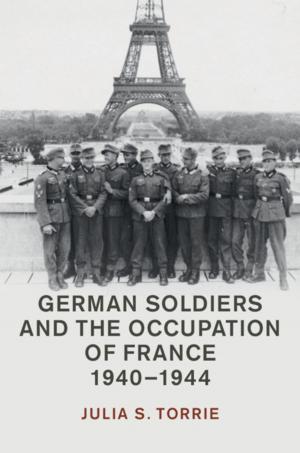 Cover of the book German Soldiers and the Occupation of France, 1940–1944 by 