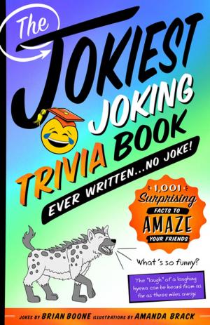 Cover of the book The Jokiest Joking Trivia Book Ever Written . . . No Joke! by Lorna Jane Cook
