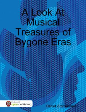 Cover of the book A Look At Musical Treasures of Bygone Eras by Alasdair Douglas-Hamilton