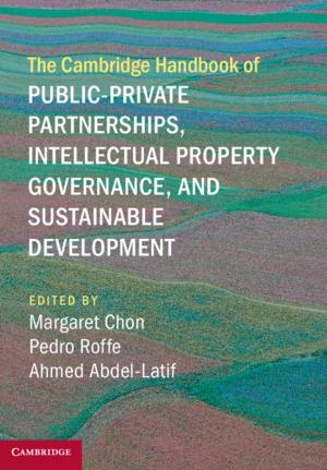 Cover of the book The Cambridge Handbook of Public-Private Partnerships, Intellectual Property Governance, and Sustainable Development by 