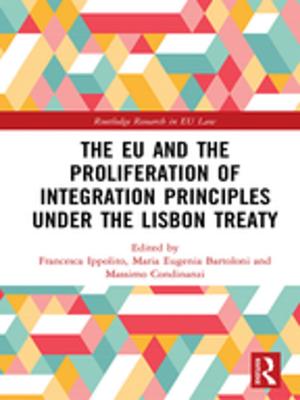 Cover of the book The EU and the Proliferation of Integration Principles under the Lisbon Treaty by Adrian Brooke, Steve Welton