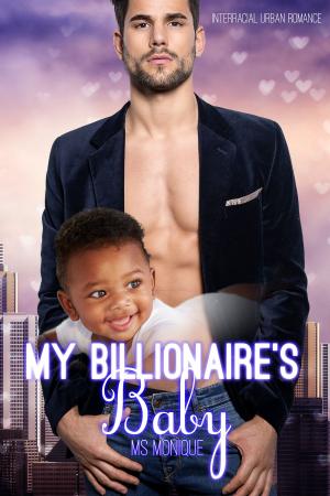 Cover of the book My Billionaire's Baby by Ms. Monique