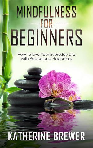 Book cover of Mindfulness for Beginners: How to Live Your Everyday Life with Peace and Happiness