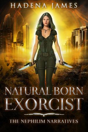 Cover of the book Natural Born Exorcist by Hadena James