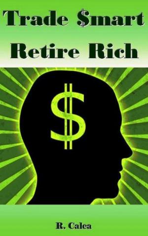 Cover of the book Trade $mart Retire Rich by Nic H. Olas