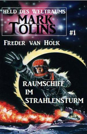 Book cover of Raumschiff im Strahlensturm: Mark Tolins - Held des Weltraums #1