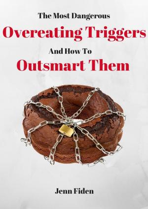 Cover of the book The Most Dangerous Overeating Triggers and How to Outsmart Them by Miriam Erick