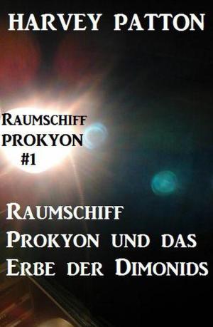 Cover of the book Raumschiff Prokyon und das Erbe der Dimonids Raumschiff Prokyon #1 by Alfred Wallon