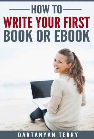 Cover of the book How To Write Your First Book Or Ebook by Victoria A. Hudson
