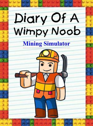 Cover of Diary of a Wimpy Noob: Mining Simulator