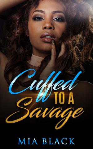 Cover of the book Cuffed To A Savage by Mia Black