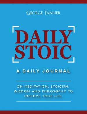 Cover of the book Daily Stoic: A Daily Journal On Meditation, Stoicism, Wisdom and Philosophy to Improve Your Life by Lix Hewett