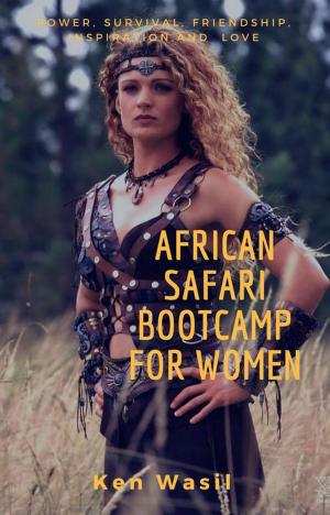 Cover of the book African Safari Bootcamp for Women by J. William Turner