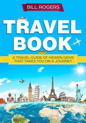 Book cover of Travel Book: A Travel Book of Hidden Gems That Takes You on a Journey You Will Never Forget World Explorer