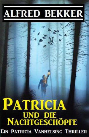Cover of the book Patricia und die Nachtgeschöpfe by Alfred Bekker, Uwe Erichsen, Peter Wilkening