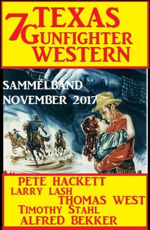 Cover of the book Sammelband 7 Texas Gunfighter Western November 2017 by Alfred Bekker, Gordon R. Dickson, Hendrik M. Bekker, Wilfried A. Hary, Reinhard Köhrer