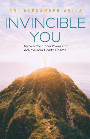 Cover of the book Invincible You: Discover Your Inner Power and Achieve Your Heart's Desires by Terry E. Jones