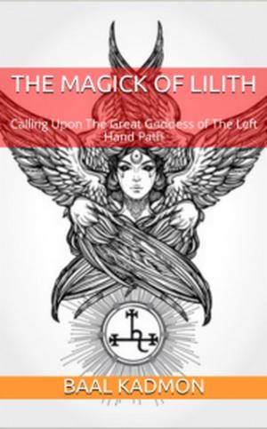 Cover of The Magick Of Lilith: Calling Upon The Great Goddess of The Left Hand Path