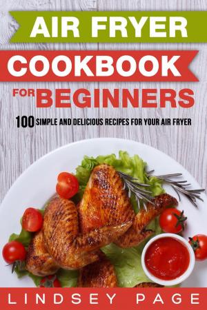 Cover of Air Fryer Cookbook for Beginners: 100 Simple and Delicious Recipes for Your Air Fryer