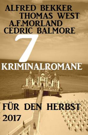 Cover of the book 7 Kriminalromane für den Herbst 2017 by Alfred Bekker, Franc Helgath, Thomas West, Al Frederic