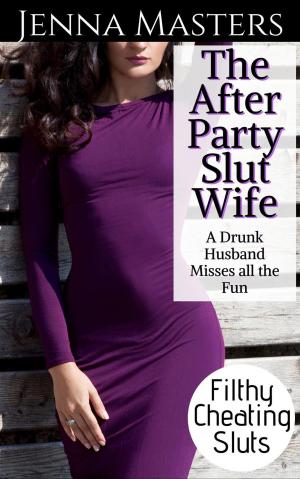 Cover of The After Party Slut Wife: A Drunk Husband Misses All the Fun