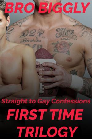 Cover of the book Straight to Gay Confessions: First Time Trilogy by Bro Biggly