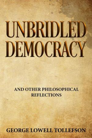 Cover of the book Unbridled Democracy and other philosophical reflections by Gene Palmisano